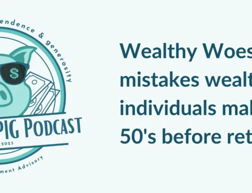 Wealthy Woes: 10 mistakes wealthy individuals make in their 50’s before retiring Pt. 2